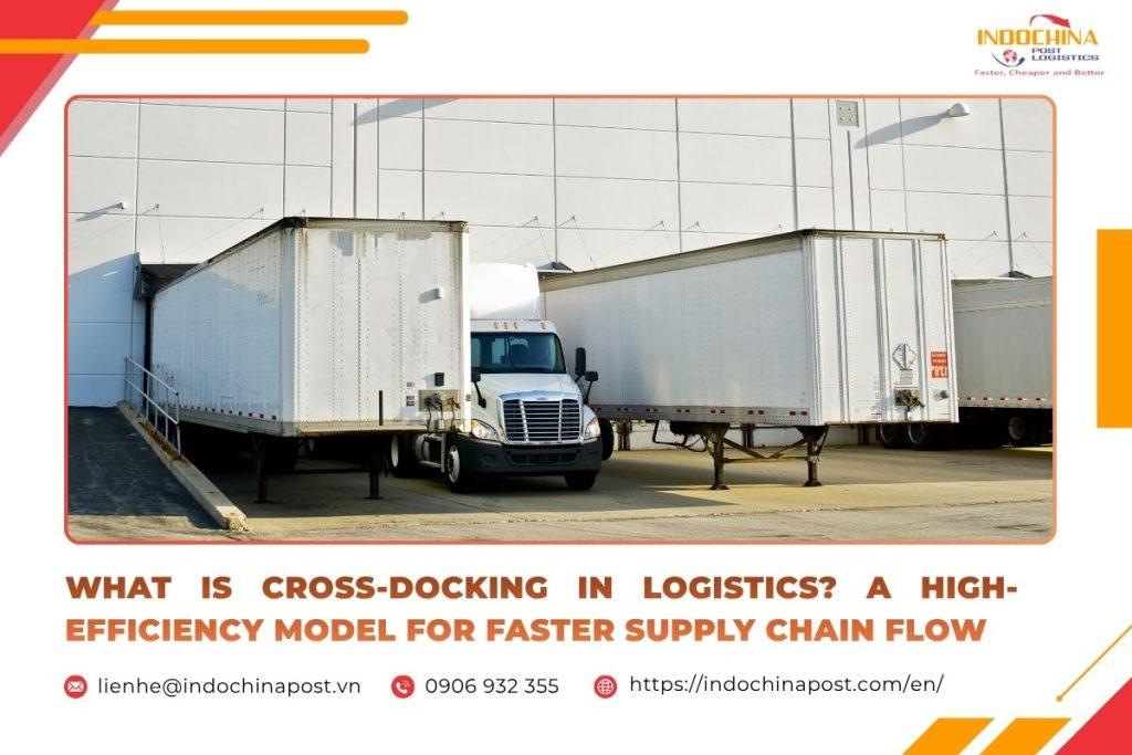 WHAT IS CROSS-DOCKING IN LOGISTICS? A HIGH-EFFICIENCY MODEL FOR FASTER SUPPLY CHAIN FLOW