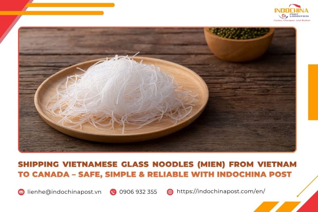 Shipping Vietnamese Glass Noodles (Mien) From Vietnam to Canada – Safe, Simple & Reliable With Indochina Post