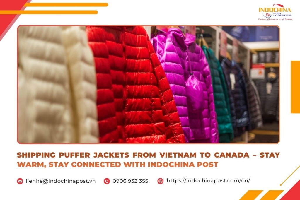 Shipping Puffer Jackets from Vietnam to Canada – Stay Warm, Stay Connected with Indochina Post