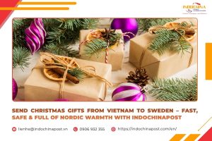 Send Christmas Gifts from Vietnam to Sweden – Fast, Safe & Full of Nordic Warmth with Indochinapost