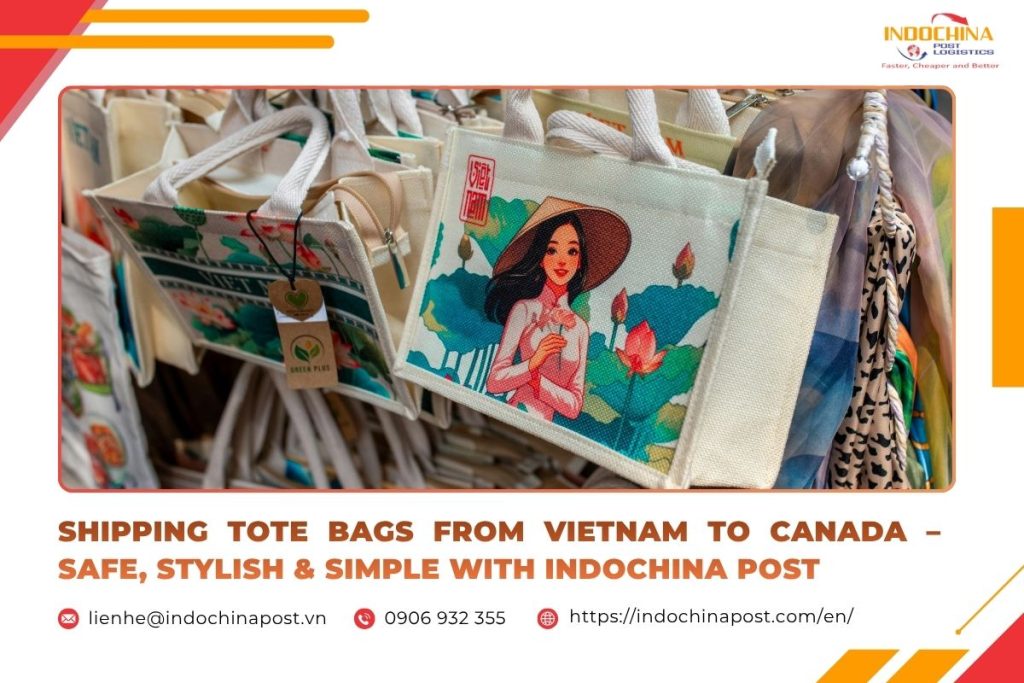 Shipping Tote Bags from Vietnam to Canada – Safe, Stylish & Simple with Indochina Post